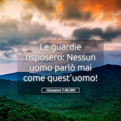 Picture 05 - Giovanni 7:46 RIV - Le guardie risposero: Nessun uomo parlò mai come - Bible Verse Picture