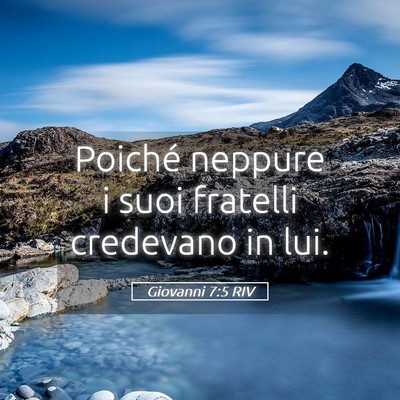 Picture 05 - Giovanni 7:5 RIV - Poiché neppure i suoi fratelli credevano in - Bible Verse Picture