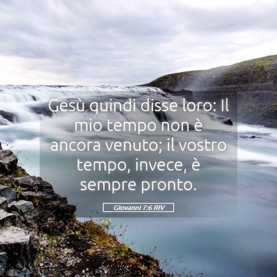 Picture 05 - Giovanni 7:6 RIV - Gesù quindi disse loro: Il mio tempo non è - Bible Verse Picture