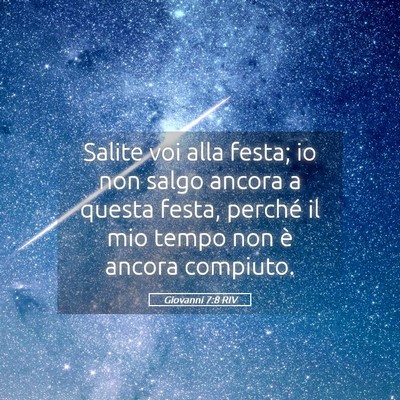 Picture 05 - Giovanni 7:8 RIV - Salite voi alla festa; io non salgo ancora a - Bible Verse Picture