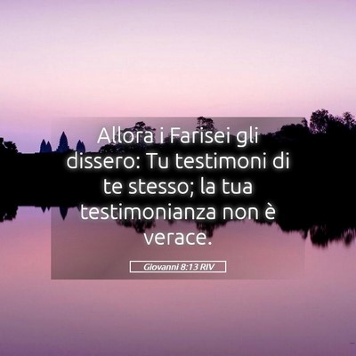 Picture 05 - Giovanni 8:13 RIV - Allora i Farisei gli dissero: Tu testimoni di te - Bible Verse Picture