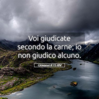 Picture 05 - Giovanni 8:15 RIV - Voi giudicate secondo la carne; io non giudico - Bible Verse Picture