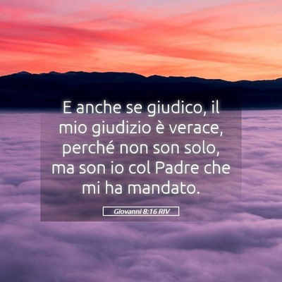 Picture 05 - Giovanni 8:16 RIV - E anche se giudico, il mio giudizio è verace, - Bible Verse Picture