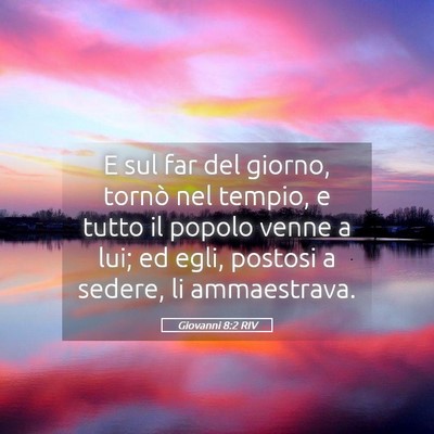 Picture 05 - Giovanni 8:2 RIV - E sul far del giorno, tornò nel tempio, e tutto - Bible Verse Picture