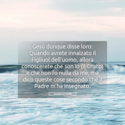 Picture 05 - Giovanni 8:28 RIV - Gesù dunque disse loro: Quando avrete innalzato - Bible Verse Picture