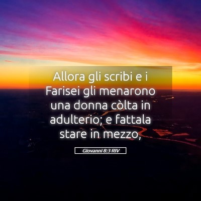 Picture 05 - Giovanni 8:3 RIV - Allora gli scribi e i Farisei gli menarono una - Bible Verse Picture
