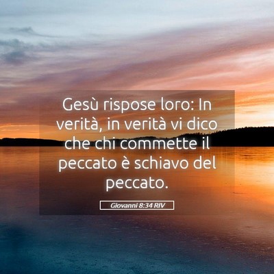 Picture 05 - Giovanni 8:34 RIV - Gesù rispose loro: In verità, in verità vi - Bible Verse Picture