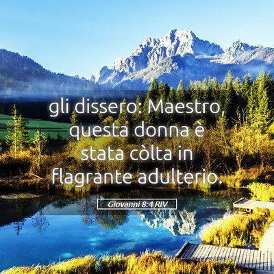 Picture 05 - Giovanni 8:4 RIV - gli dissero: Maestro, questa donna è stata - Bible Verse Picture