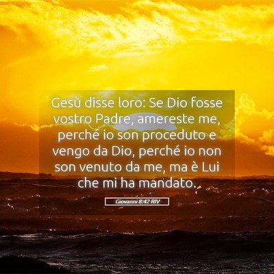 Picture 05 - Giovanni 8:42 RIV - Gesù disse loro: Se Dio fosse vostro Padre, - Bible Verse Picture