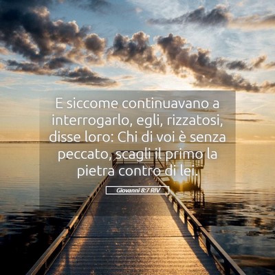 Picture 05 - Giovanni 8:7 RIV - E siccome continuavano a interrogarlo, egli, - Bible Verse Picture