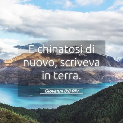 Picture 05 - Giovanni 8:8 RIV - E chinatosi di nuovo, scriveva in - Bible Verse Picture