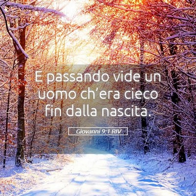 Picture 05 - Giovanni 9:1 RIV - E passando vide un uomo ch’era cieco fin dalla - Bible Verse Picture