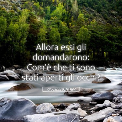 Picture 05 - Giovanni 9:10 RIV - Allora essi gli domandarono: Com’è che ti sono - Bible Verse Picture