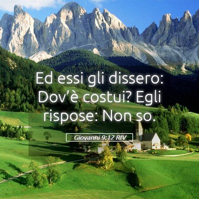 Picture 05 - Giovanni 9:12 RIV - Ed essi gli dissero: Dov’è costui? Egli - Bible Verse Picture