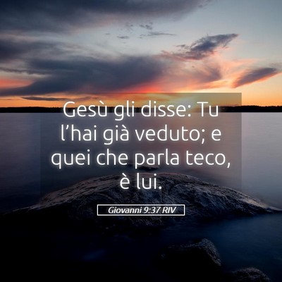 Picture 05 - Giovanni 9:37 RIV - Gesù gli disse: Tu l’hai già veduto; e quei - Bible Verse Picture