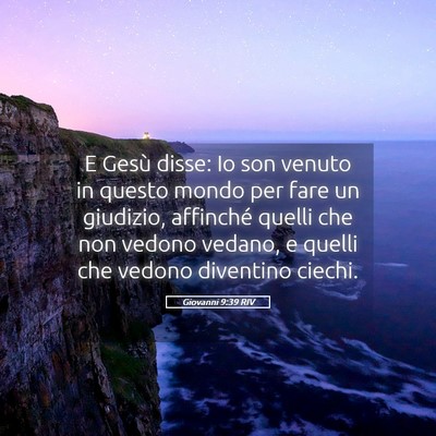 Picture 05 - Giovanni 9:39 RIV - E Gesù disse: Io son venuto in questo mondo per - Bible Verse Picture