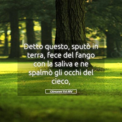 Picture 05 - Giovanni 9:6 RIV - Detto questo, sputò in terra, fece del fango con - Bible Verse Picture