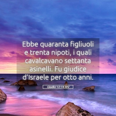 Picture 05 - Giudici 12:14 RIV - Ebbe quaranta figliuoli e trenta nipoti, i quali - Bible Verse Picture