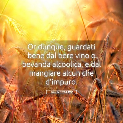 Picture 05 - Giudici 13:4 RIV - Or dunque, guardati bene dal bere vino o bevanda - Bible Verse Picture
