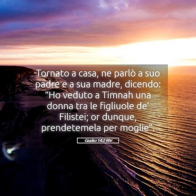 Picture 05 - Giudici 14:2 RIV - Tornato a casa, ne parlò a suo padre e a sua - Bible Verse Picture
