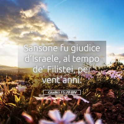 Picture 05 - Giudici 15:20 RIV - Sansone fu giudice d’Israele, al tempo de’ - Bible Verse Picture