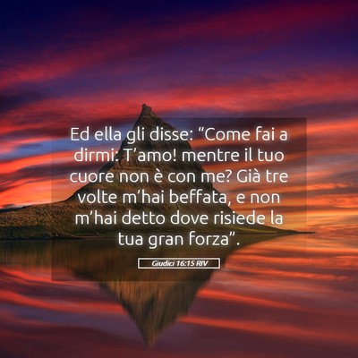 Picture 05 - Giudici 16:15 RIV - Ed ella gli disse: “Come fai a dirmi: T’amo! - Bible Verse Picture