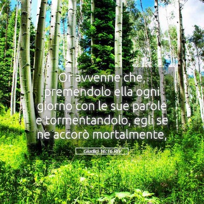 Picture 05 - Giudici 16:16 RIV - Or avvenne che, premendolo ella ogni giorno con - Bible Verse Picture