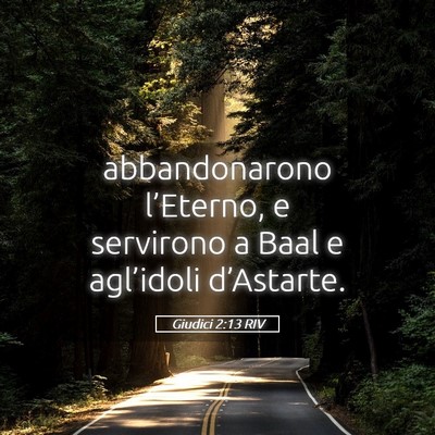 Picture 05 - Giudici 2:13 RIV - abbandonarono l’Eterno, e servirono a Baal e - Bible Verse Picture