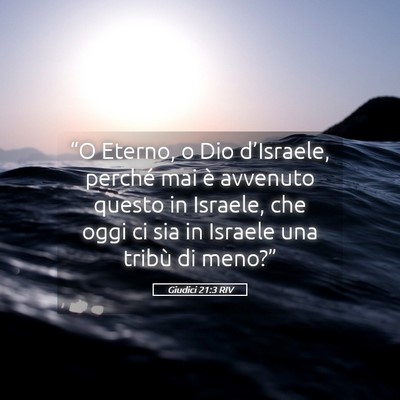 Picture 05 - Giudici 21:3 RIV - “O Eterno, o Dio d’Israele, perché mai è - Bible Verse Picture
