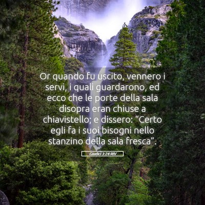 Picture 05 - Giudici 3:24 RIV - Or quando fu uscito, vennero i servi, i quali - Bible Verse Picture
