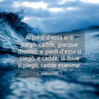 Picture 05 - Giudici 5:27 RIV - Ai piedi d’essa ei si piegò, cadde, giacque - Bible Verse Picture