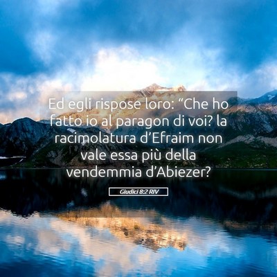 Picture 05 - Giudici 8:2 RIV - Ed egli rispose loro: “Che ho fatto io al - Bible Verse Picture
