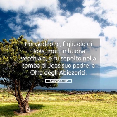 Picture 05 - Giudici 8:32 RIV - Poi Gedeone, figliuolo di Joas, morì in buona - Bible Verse Picture