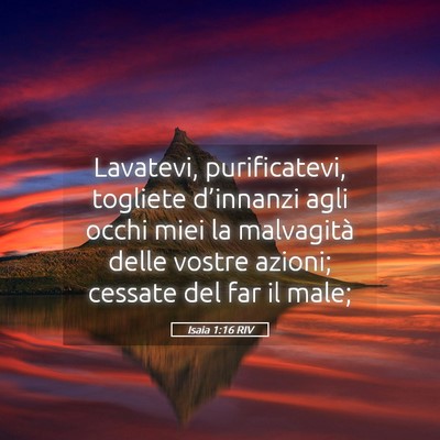 Picture 05 - Isaia 1:16 RIV - Lavatevi, purificatevi, togliete d’innanzi agli - Bible Verse Picture