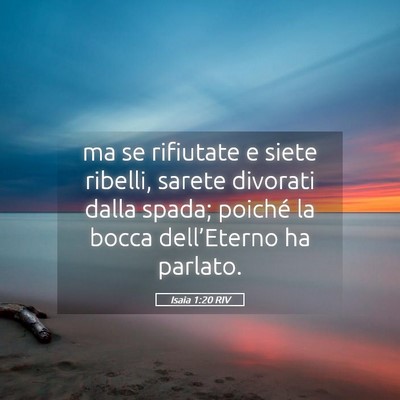 Picture 05 - Isaia 1:20 RIV - ma se rifiutate e siete ribelli, sarete divorati - Bible Verse Picture