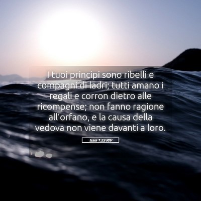 Picture 05 - Isaia 1:23 RIV - I tuoi principi sono ribelli e compagni di ladri; - Bible Verse Picture