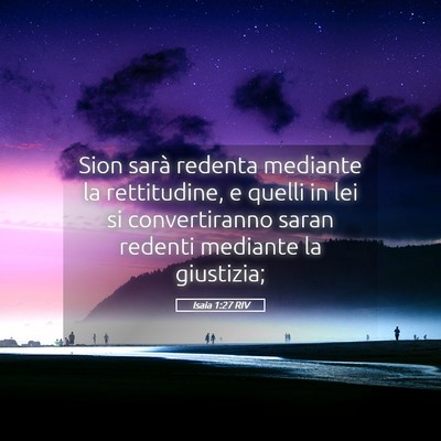 Picture 05 - Isaia 1:27 RIV - Sion sarà redenta mediante la rettitudine, e - Bible Verse Picture