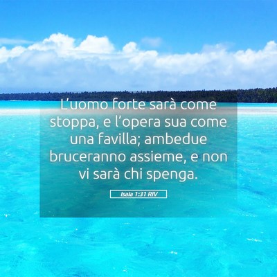Picture 05 - Isaia 1:31 RIV - L’uomo forte sarà come stoppa, e l’opera sua - Bible Verse Picture