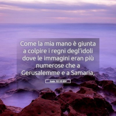Picture 05 - Isaia 10:10 RIV - Come la mia mano è giunta a colpire i regni - Bible Verse Picture