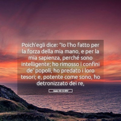 Picture 05 - Isaia 10:13 RIV - Poich’egli dice: “Io l’ho fatto per la - Bible Verse Picture