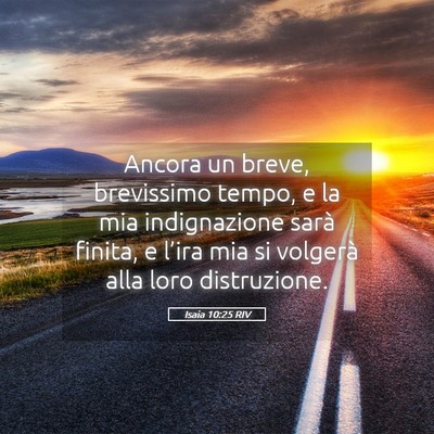 Picture 05 - Isaia 10:25 RIV - Ancora un breve, brevissimo tempo, e la mia - Bible Verse Picture