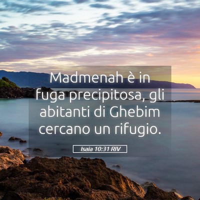 Picture 05 - Isaia 10:31 RIV - Madmenah è in fuga precipitosa, gli abitanti di - Bible Verse Picture