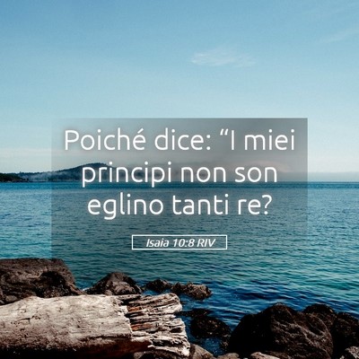Picture 05 - Isaia 10:8 RIV - Poiché dice: “I miei principi non son eglino - Bible Verse Picture