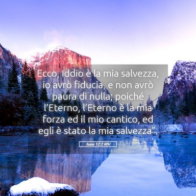 Picture 05 - Isaia 12:2 RIV - Ecco, Iddio è la mia salvezza, io avrò fiducia, - Bible Verse Picture