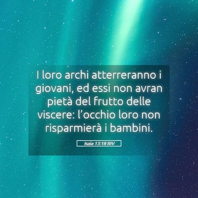 Picture 05 - Isaia 13:18 RIV - I loro archi atterreranno i giovani, ed essi non - Bible Verse Picture