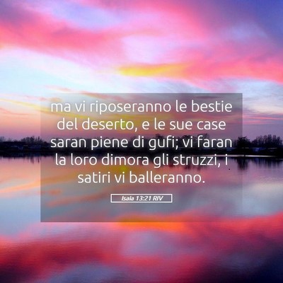 Picture 05 - Isaia 13:21 RIV - ma vi riposeranno le bestie del deserto, e le sue - Bible Verse Picture