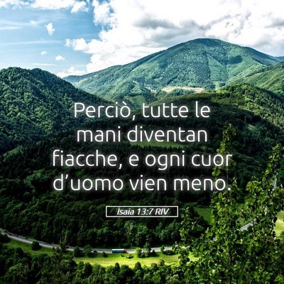 Picture 05 - Isaia 13:7 RIV - Perciò, tutte le mani diventan fiacche, e ogni - Bible Verse Picture