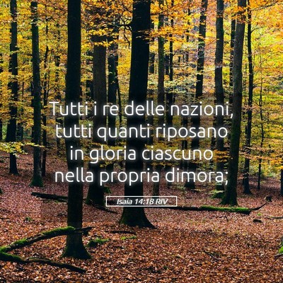 Picture 05 - Isaia 14:18 RIV - Tutti i re delle nazioni, tutti quanti riposano - Bible Verse Picture