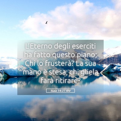 Picture 05 - Isaia 14:27 RIV - L’Eterno degli eserciti ha fatto questo piano; - Bible Verse Picture