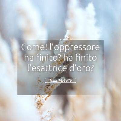 Picture 05 - Isaia 14:4 RIV - Come! l’oppressore ha finito? ha finito - Bible Verse Picture